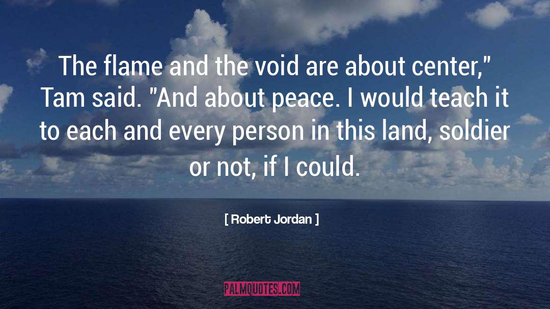 Robert Jordan Quotes: The flame and the void