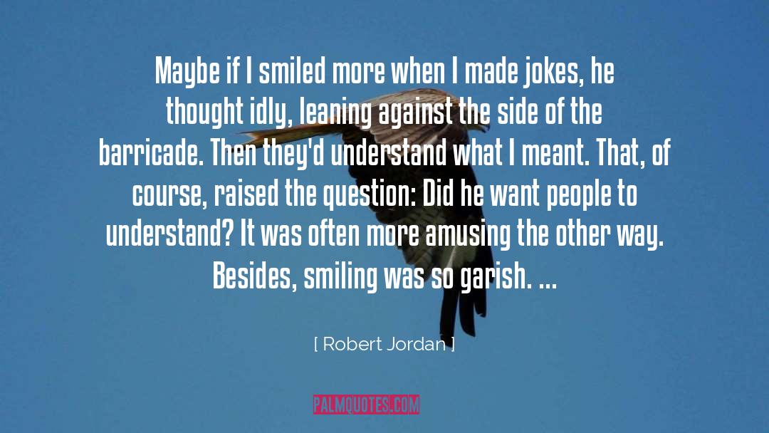 Robert Jordan Quotes: Maybe if I smiled more