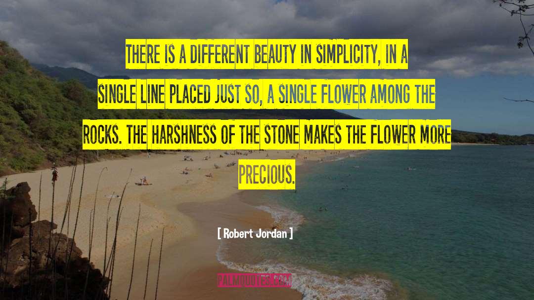 Robert Jordan Quotes: There is a different beauty