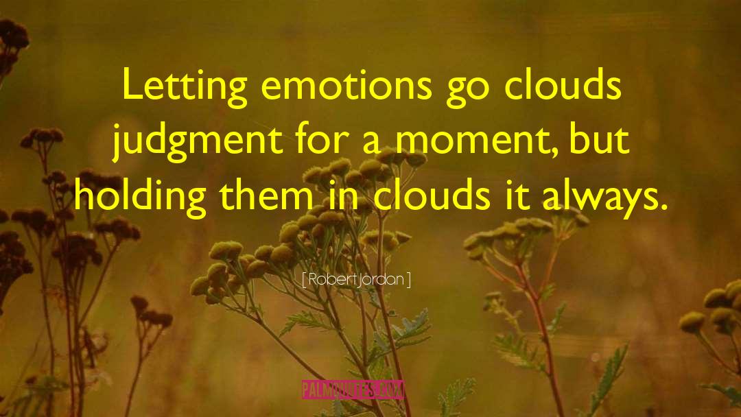 Robert Jordan Quotes: Letting emotions go clouds judgment
