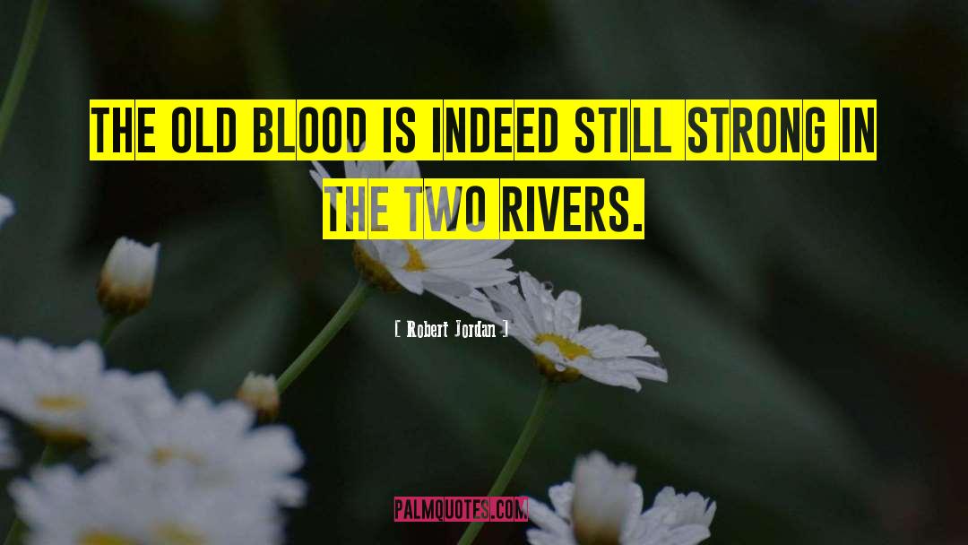 Robert Jordan Quotes: The old blood is indeed