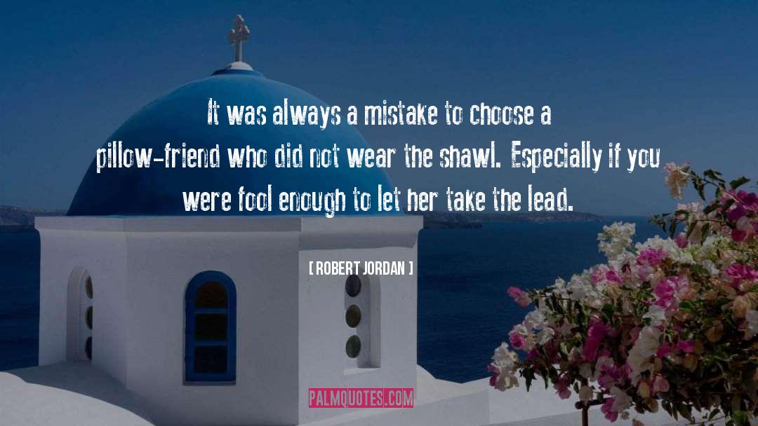 Robert Jordan Quotes: It was always a mistake