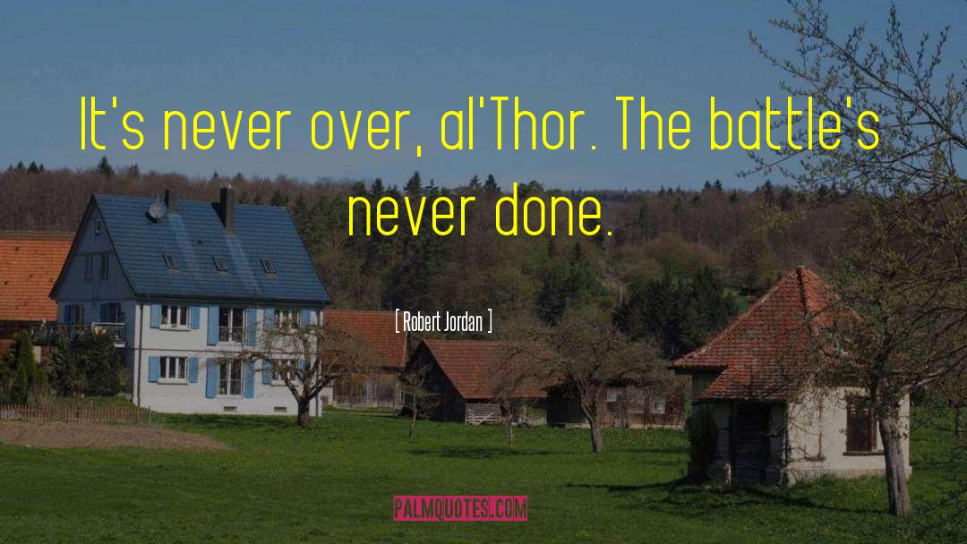 Robert Jordan Quotes: It's never over, al'Thor. The