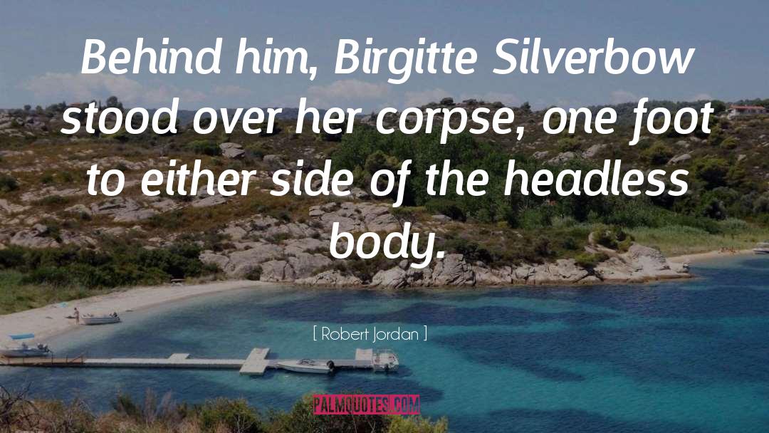 Robert Jordan Quotes: Behind him, Birgitte Silverbow stood