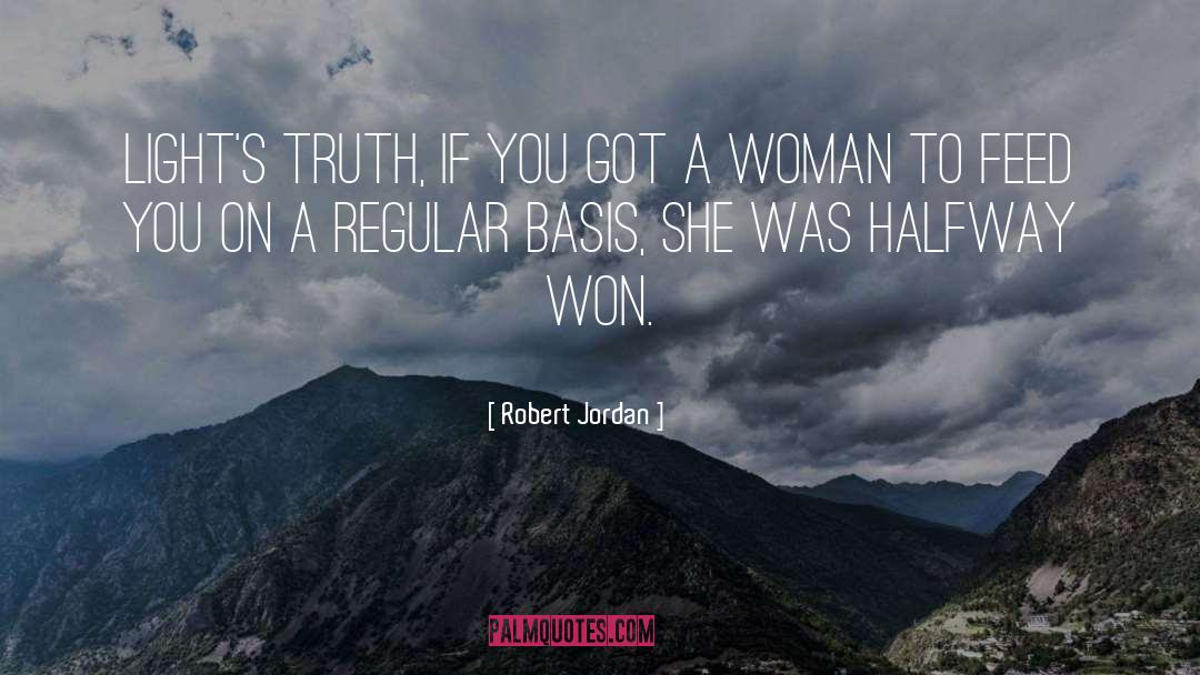 Robert Jordan Quotes: Light's truth, if you got