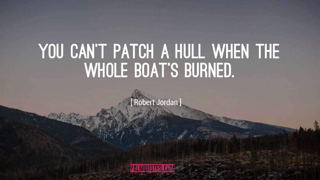 Robert Jordan Quotes: You can't patch a hull