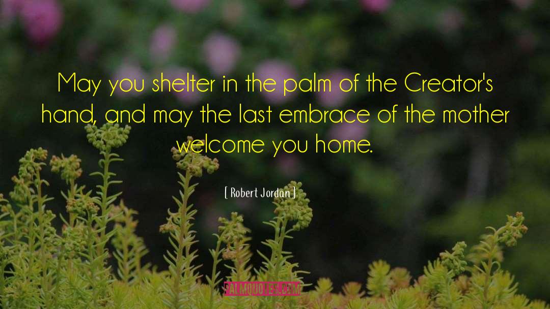 Robert Jordan Quotes: May you shelter in the