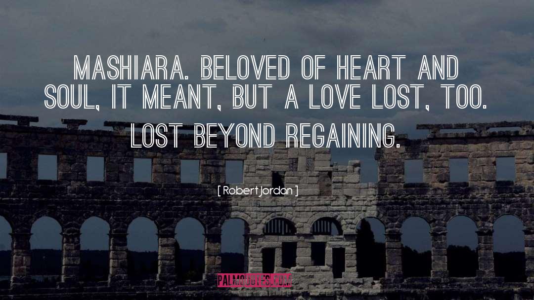 Robert Jordan Quotes: Mashiara. Beloved of heart and