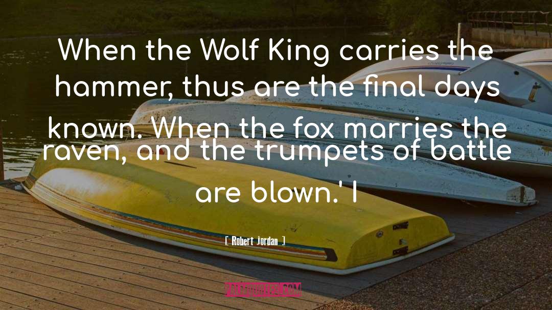 Robert Jordan Quotes: When the Wolf King carries