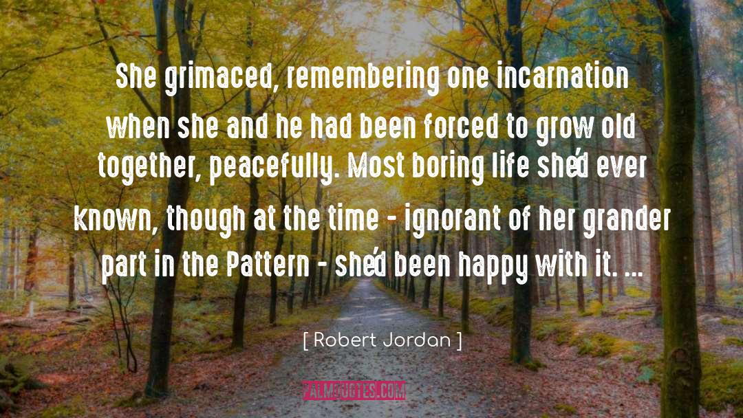 Robert Jordan Quotes: She grimaced, remembering one incarnation