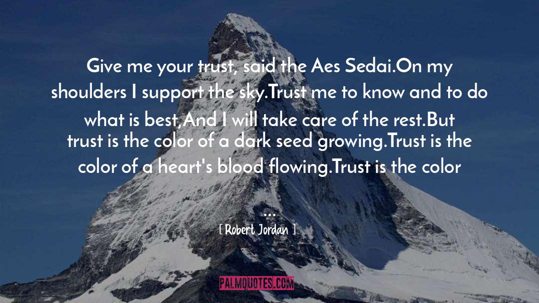 Robert Jordan Quotes: Give me your trust, said