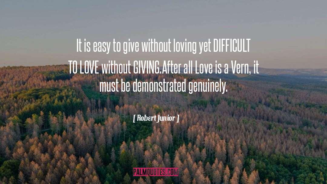 Robert Junior Quotes: It is easy to give