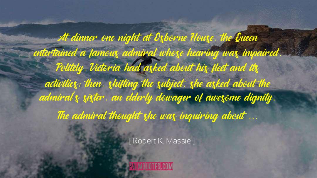 Robert K. Massie Quotes: At dinner one night at