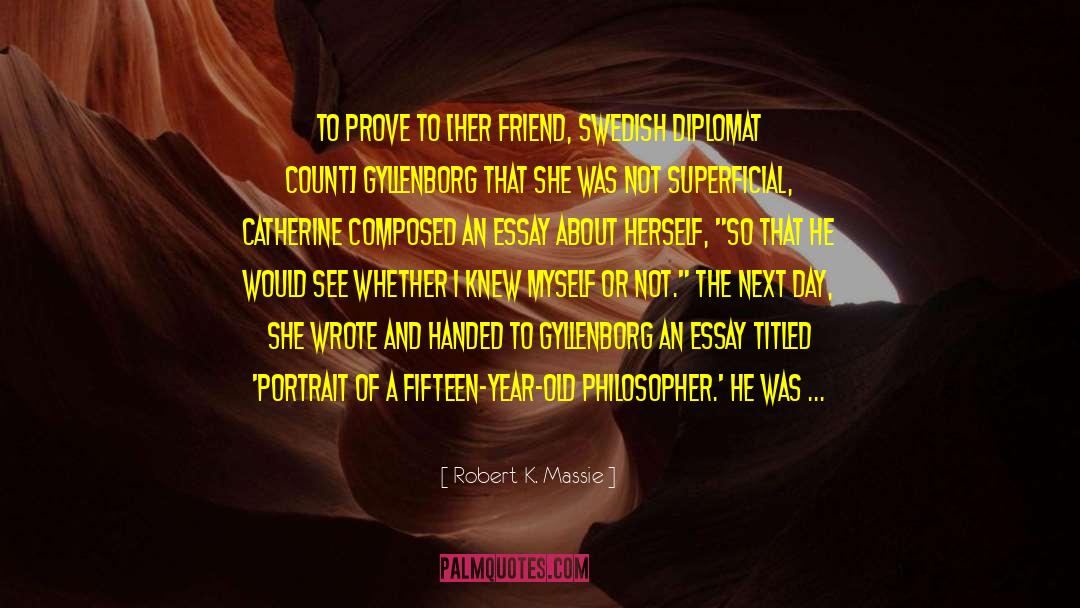 Robert K. Massie Quotes: To prove to [her friend,
