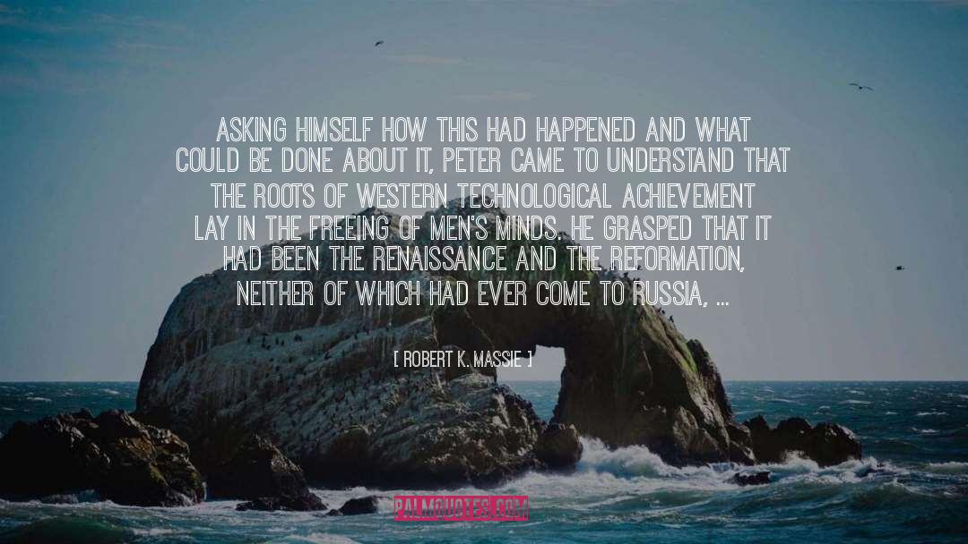 Robert K. Massie Quotes: Asking himself how this had