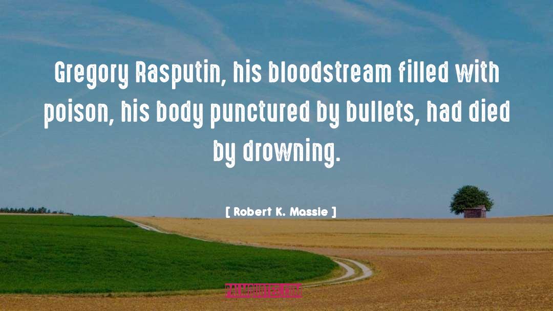 Robert K. Massie Quotes: Gregory Rasputin, his bloodstream filled