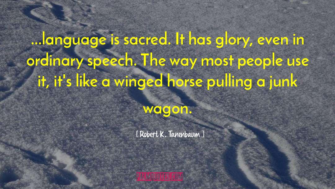 Robert K. Tanenbaum Quotes: ...language is sacred. It has