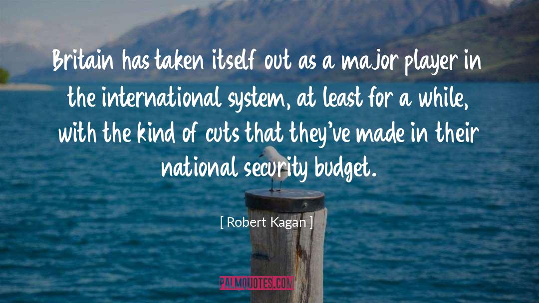 Robert Kagan Quotes: Britain has taken itself out