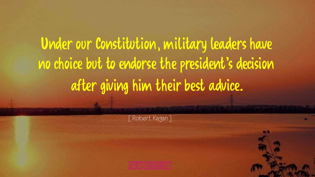 Robert Kagan Quotes: Under our Constitution, military leaders