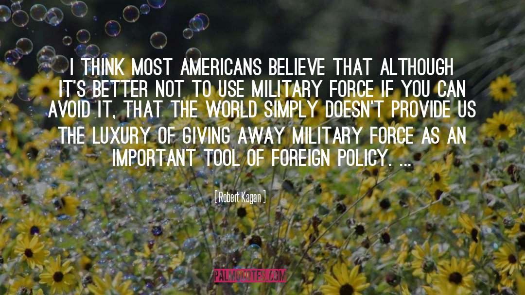 Robert Kagan Quotes: I think most Americans believe