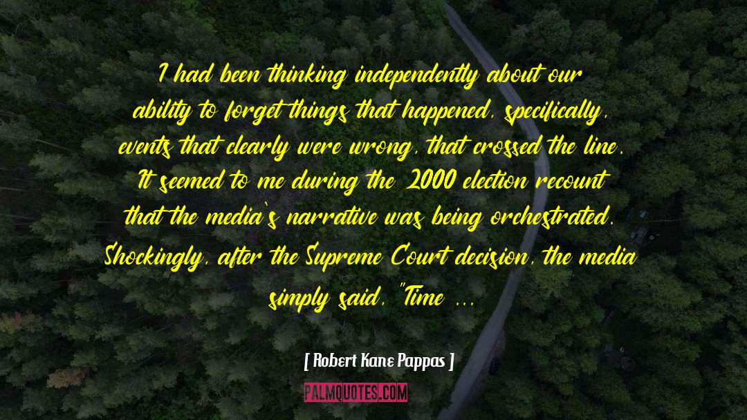 Robert Kane Pappas Quotes: I had been thinking independently