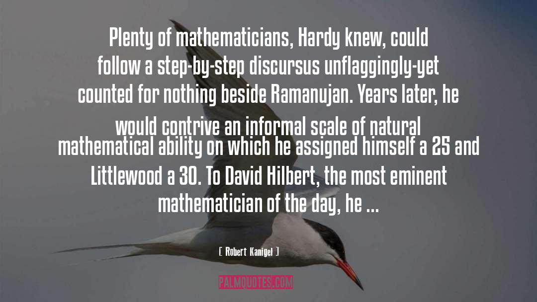 Robert Kanigel Quotes: Plenty of mathematicians, Hardy knew,