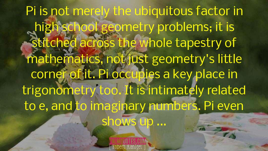 Robert Kanigel Quotes: Pi is not merely the