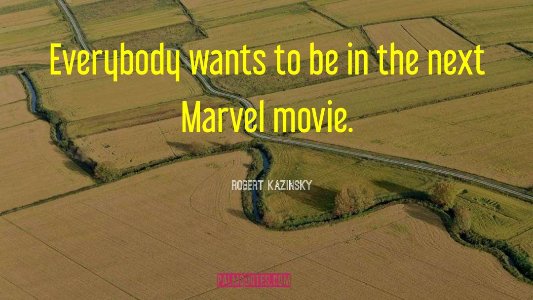 Robert Kazinsky Quotes: Everybody wants to be in