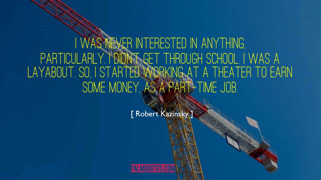 Robert Kazinsky Quotes: I was never interested in