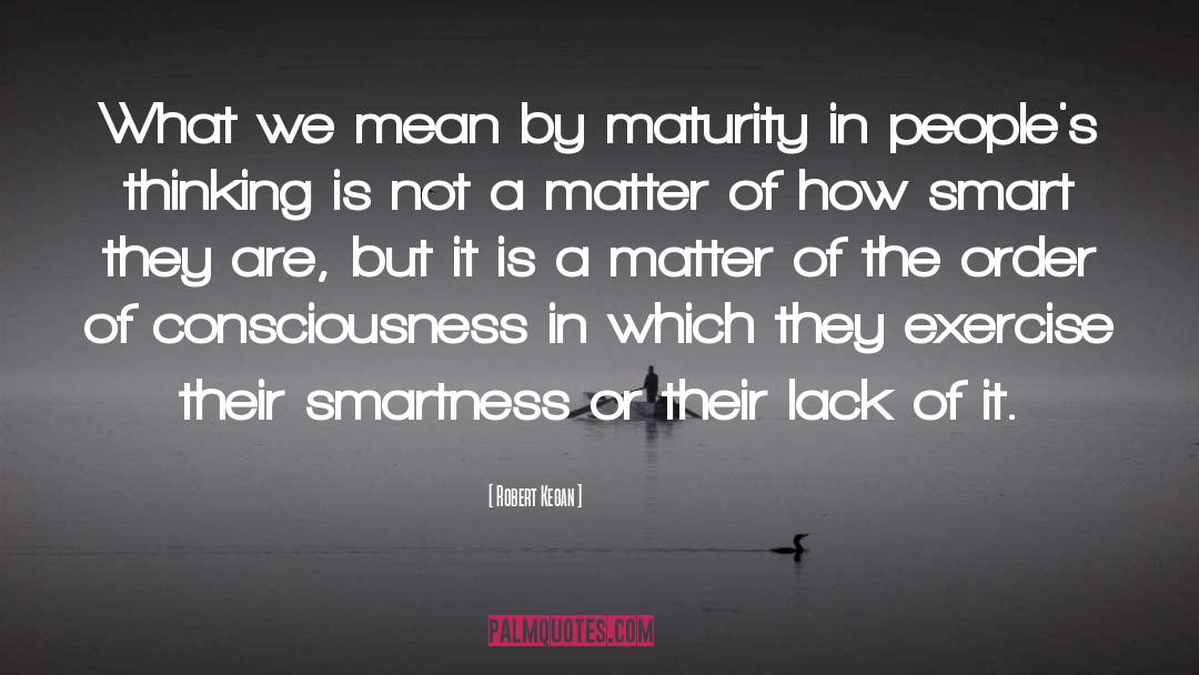 Robert Kegan Quotes: What we mean by maturity