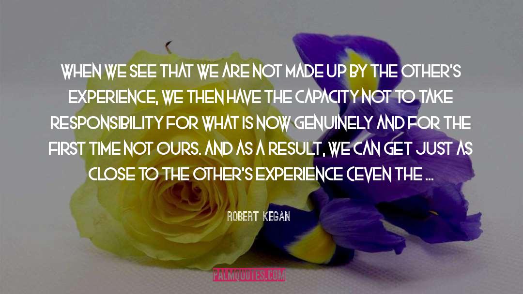 Robert Kegan Quotes: When we see that we