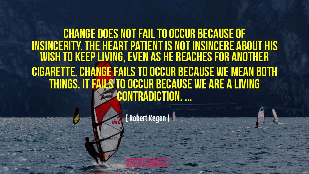 Robert Kegan Quotes: Change does not fail to