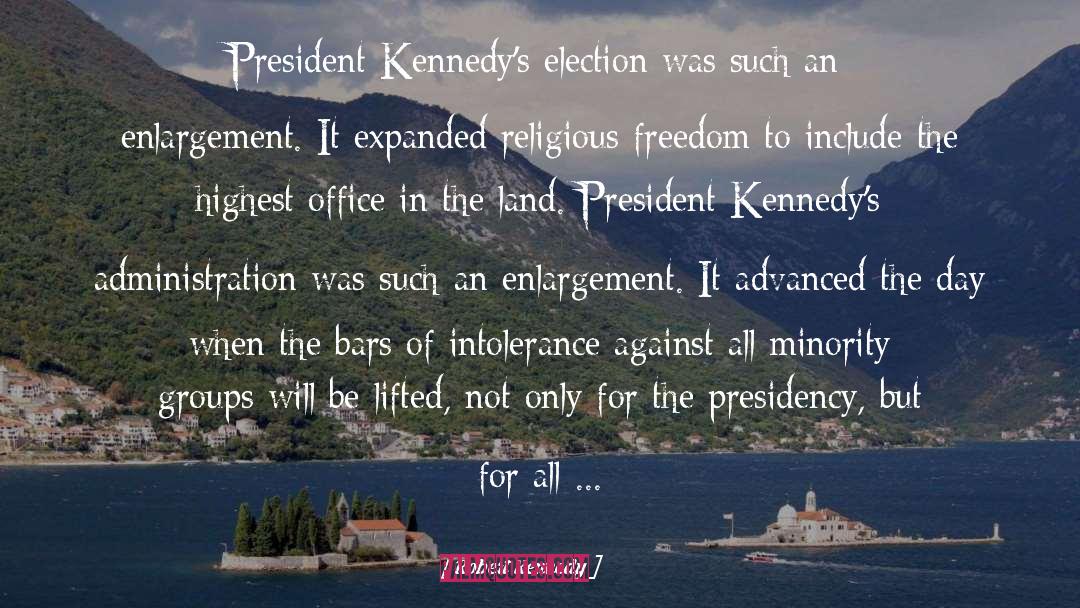 Robert Kennedy Quotes: President Kennedy's election was such