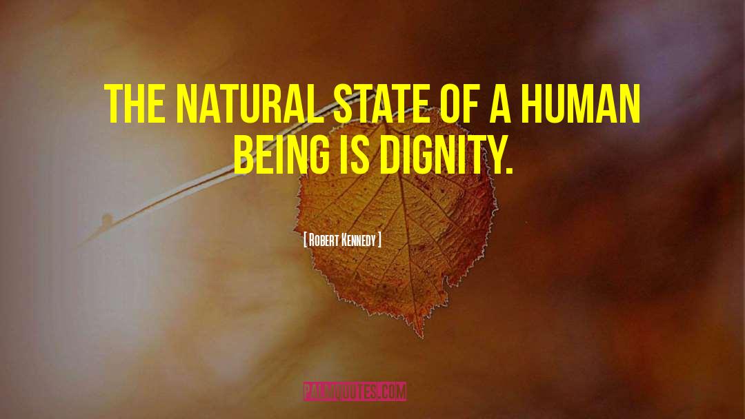 Robert Kennedy Quotes: The natural state of a