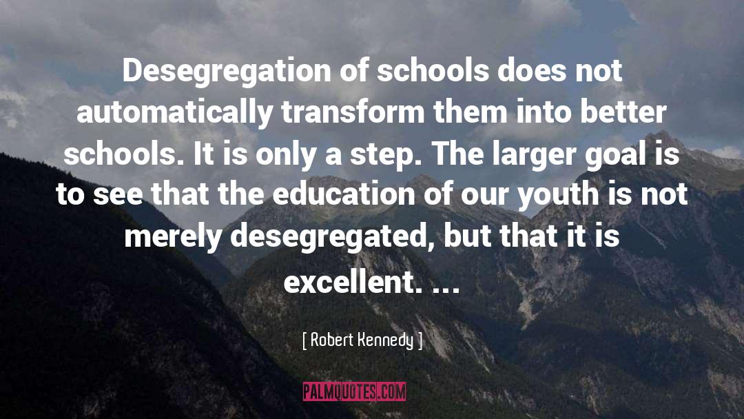 Robert Kennedy Quotes: Desegregation of schools does not