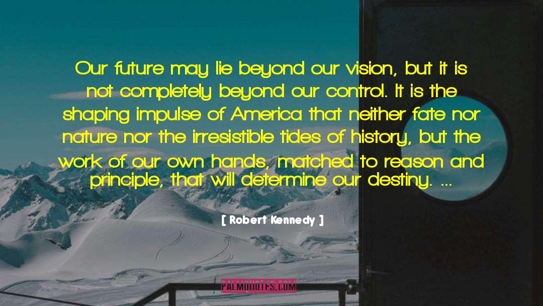 Robert Kennedy Quotes: Our future may lie beyond