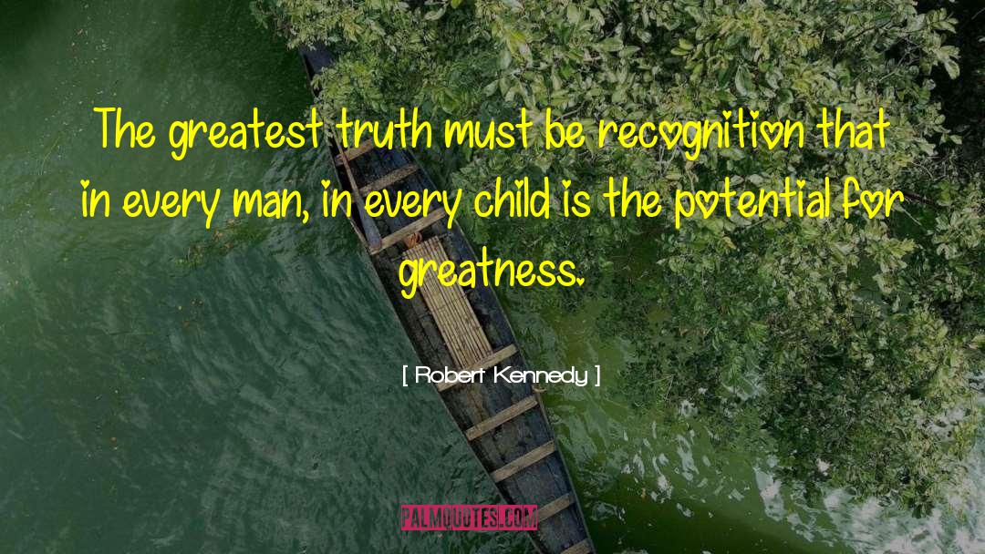 Robert Kennedy Quotes: The greatest truth must be