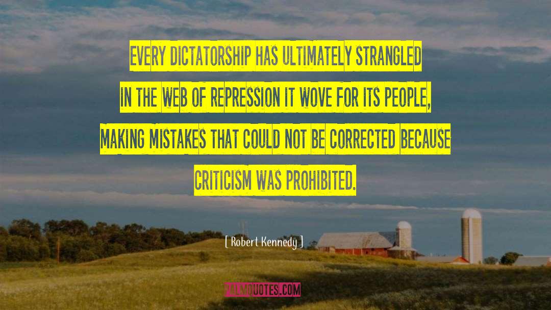 Robert Kennedy Quotes: Every dictatorship has ultimately strangled