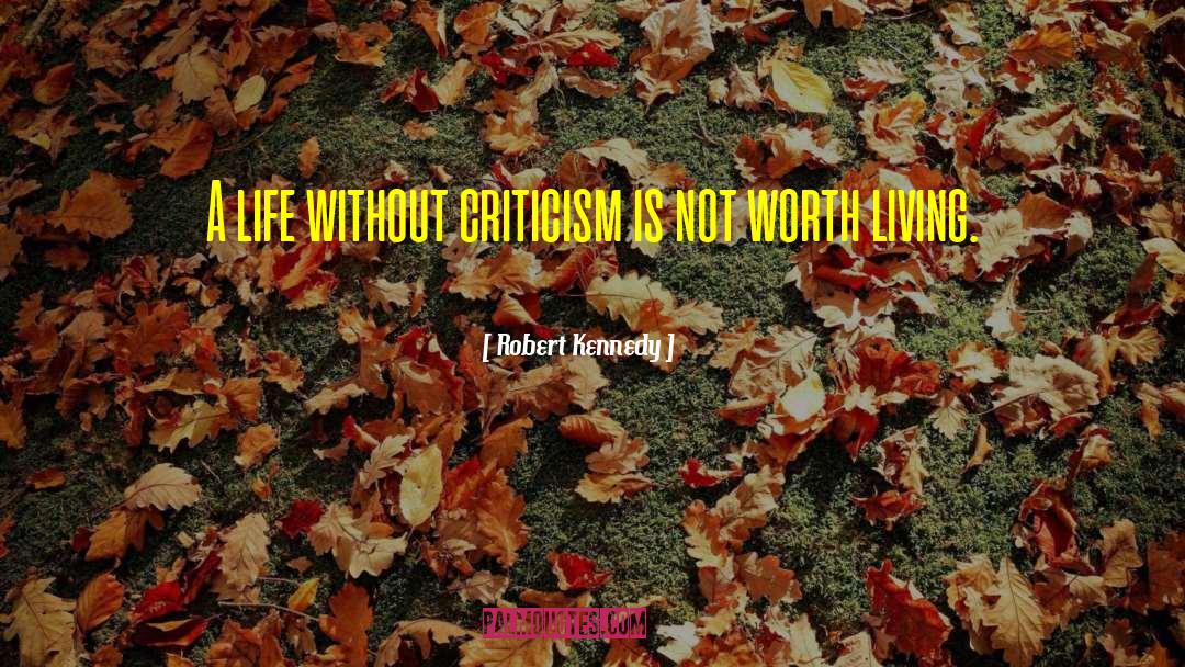 Robert Kennedy Quotes: A life without criticism is