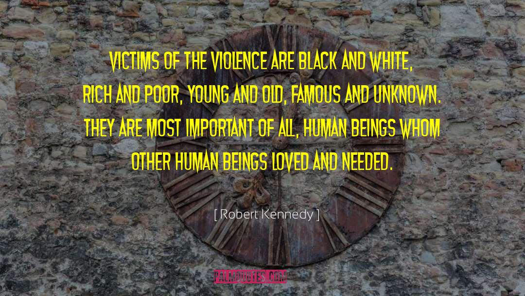 Robert Kennedy Quotes: Victims of the violence are