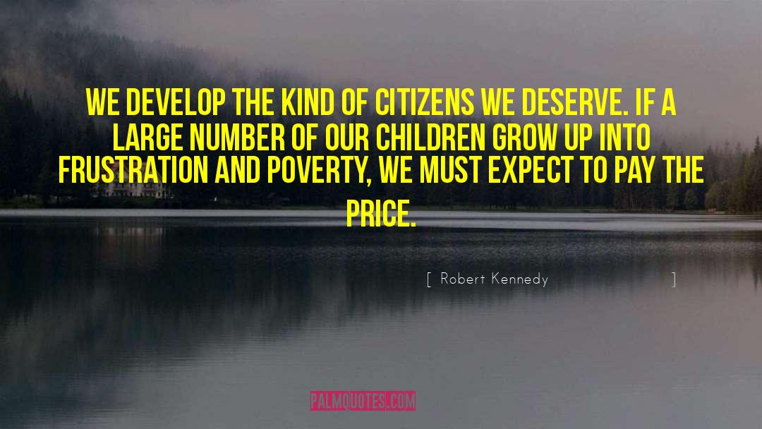 Robert Kennedy Quotes: We develop the kind of