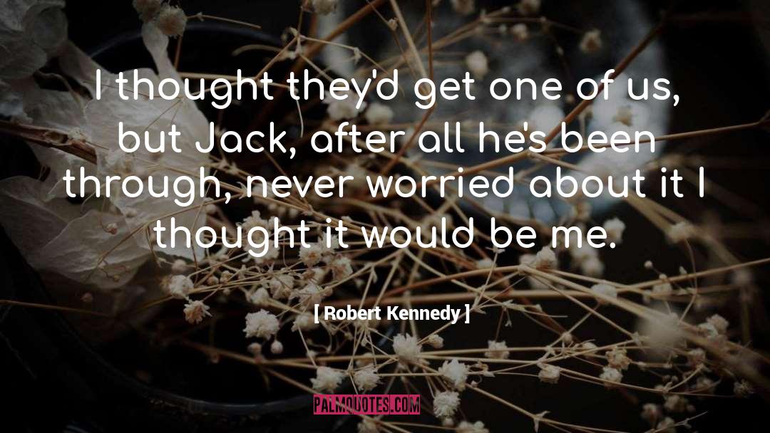 Robert Kennedy Quotes: I thought they'd get one