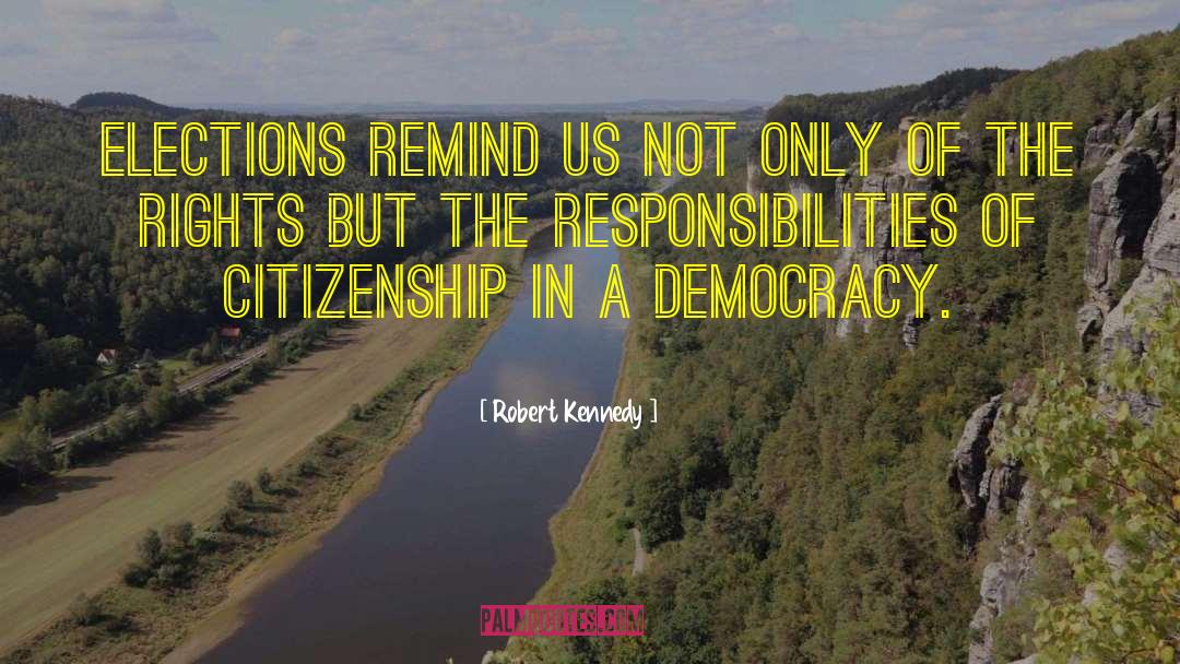 Robert Kennedy Quotes: Elections remind us not only