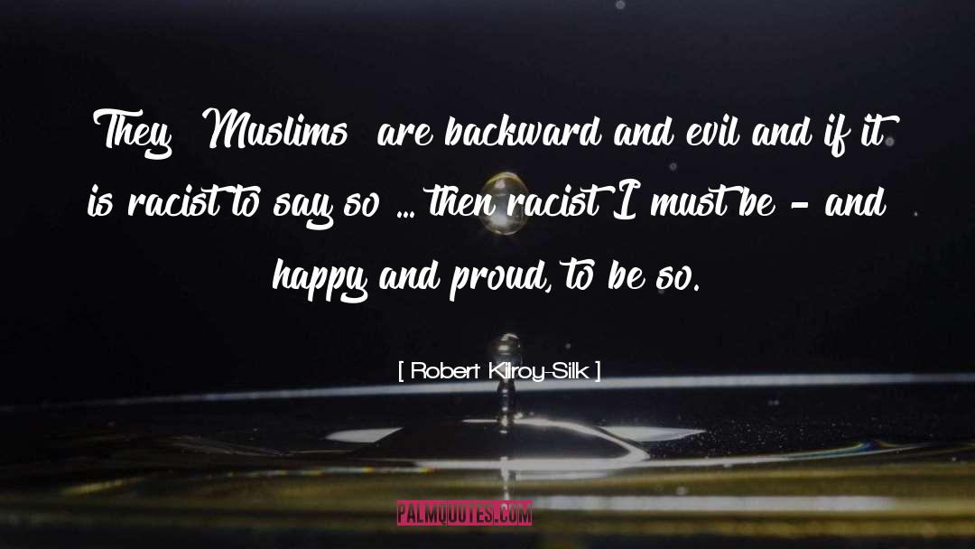 Robert Kilroy-Silk Quotes: They [Muslims] are backward and