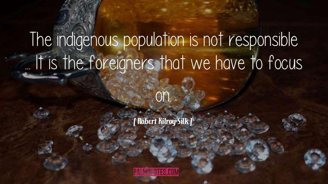 Robert Kilroy-Silk Quotes: The indigenous population is not