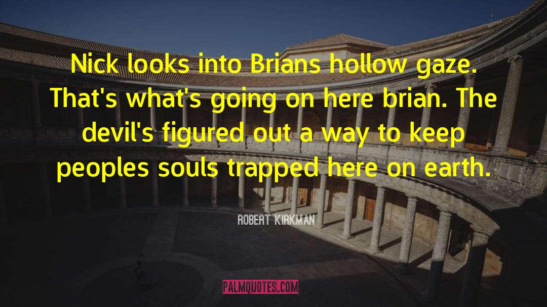 Robert Kirkman Quotes: Nick looks into Brians hollow