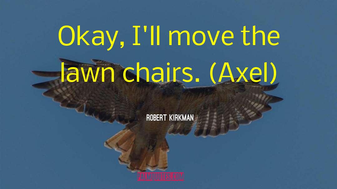 Robert Kirkman Quotes: Okay, I'll move the lawn