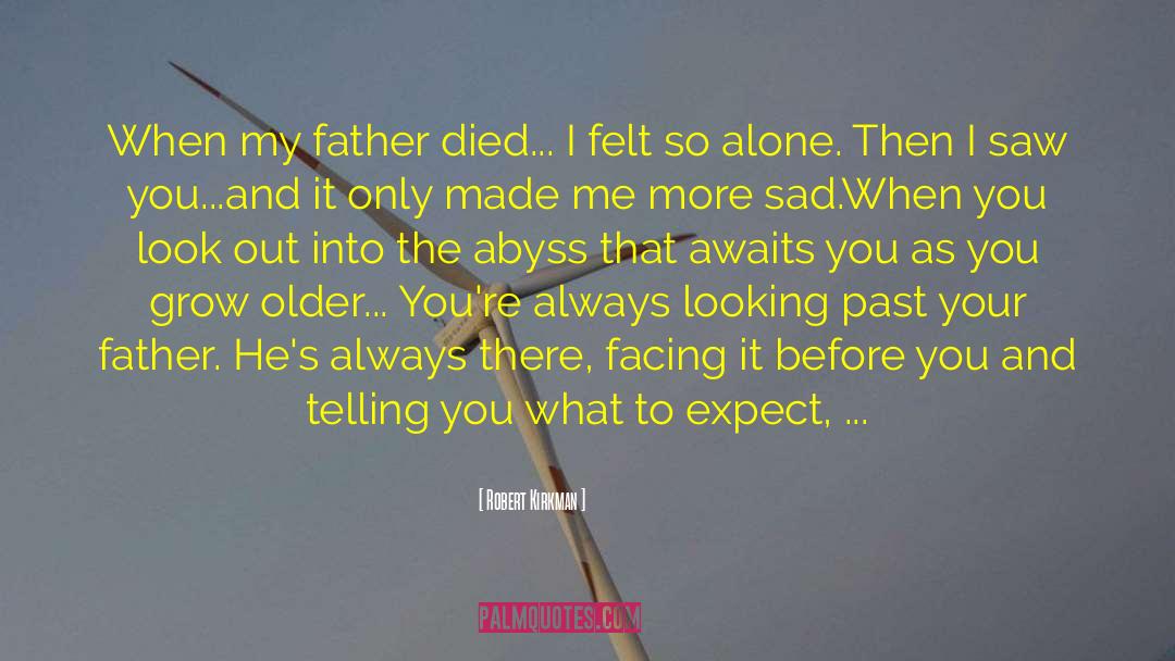 Robert Kirkman Quotes: When my father died... I