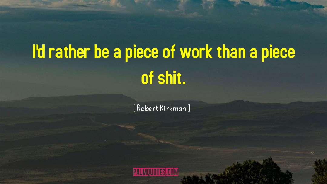 Robert Kirkman Quotes: I'd rather be a piece