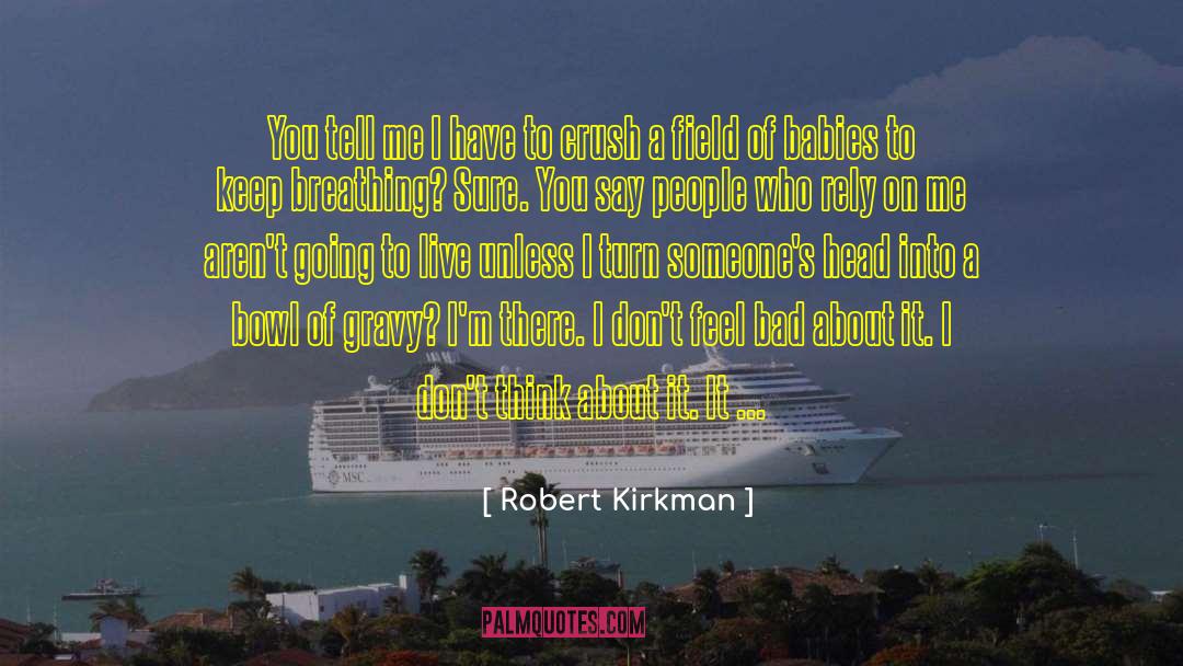 Robert Kirkman Quotes: You tell me I have